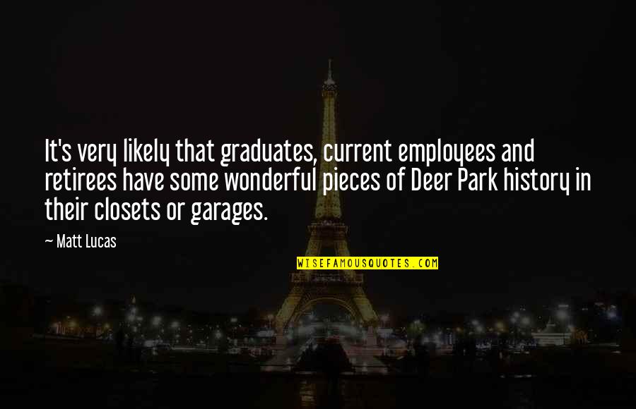 Deer Quotes By Matt Lucas: It's very likely that graduates, current employees and