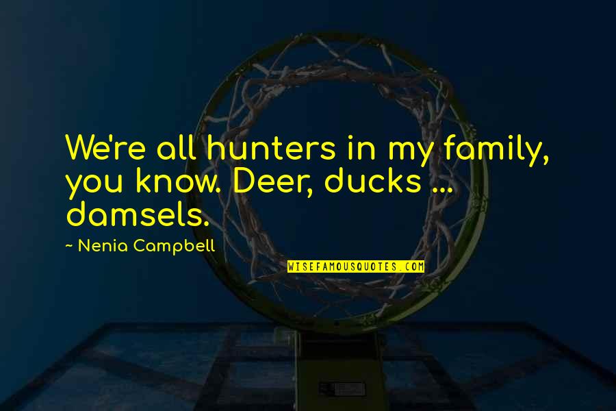 Deer Quotes By Nenia Campbell: We're all hunters in my family, you know.