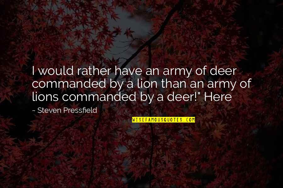 Deer Quotes By Steven Pressfield: I would rather have an army of deer