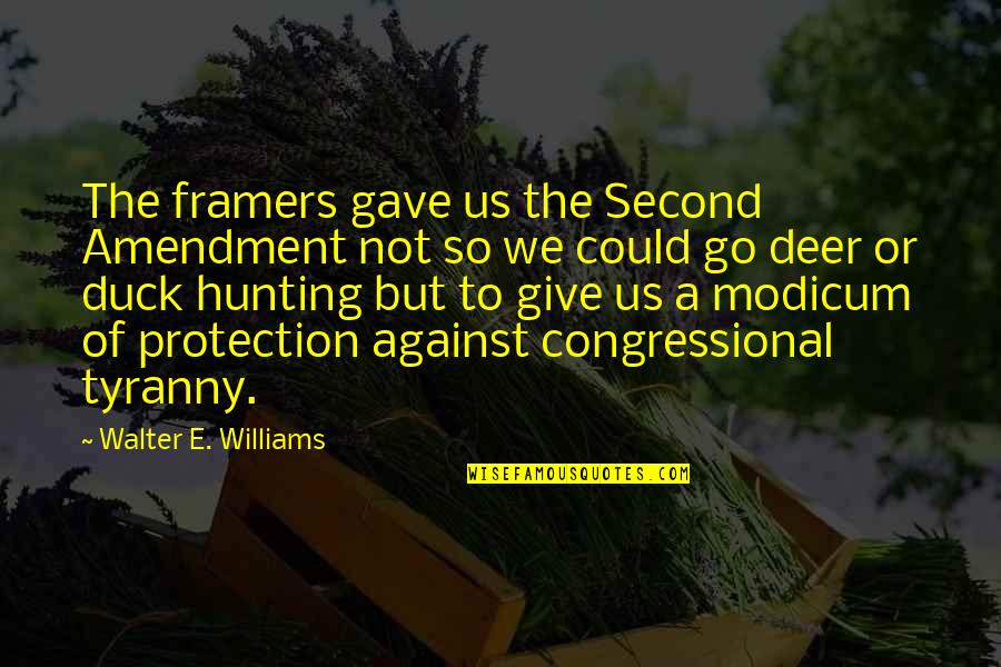 Deer Quotes By Walter E. Williams: The framers gave us the Second Amendment not