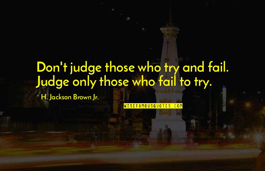 Deer Season Quotes By H. Jackson Brown Jr.: Don't judge those who try and fail. Judge