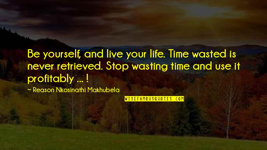 Deer Season Quotes By Reason Nkosinathi Makhubela: Be yourself, and live your life. Time wasted