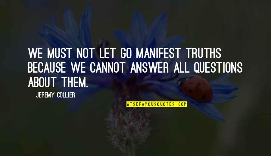 Deer Stalking Quotes By Jeremy Collier: We must not let go manifest truths because