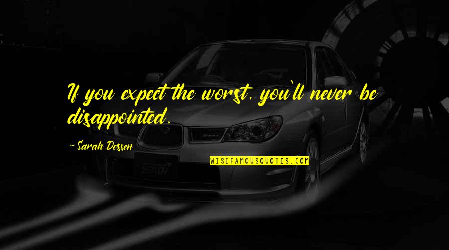 Deer Stalking Quotes By Sarah Dessen: If you expect the worst, you'll never be