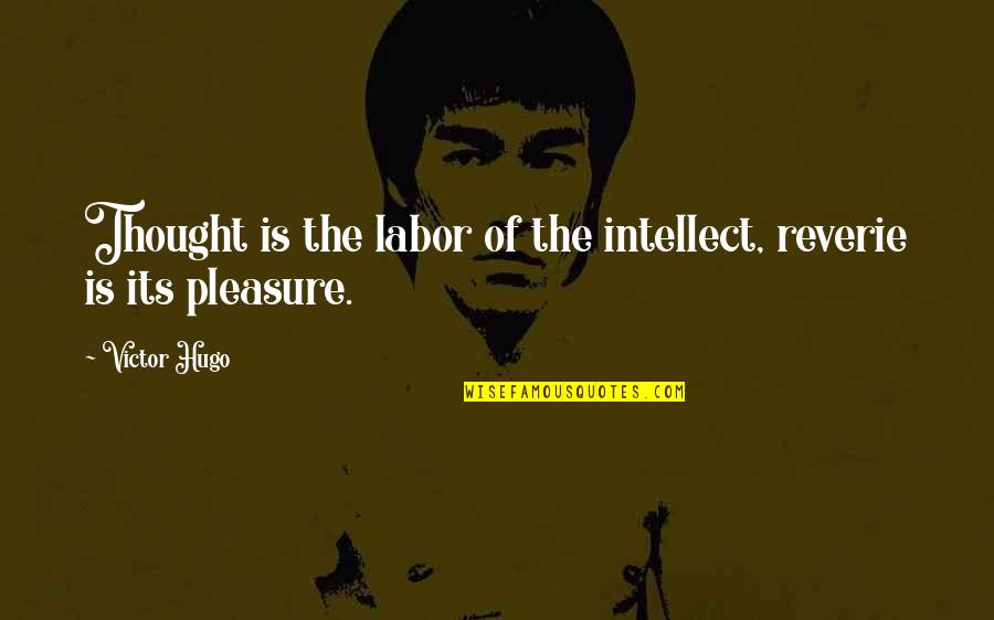 Deerajnicin Quotes By Victor Hugo: Thought is the labor of the intellect, reverie
