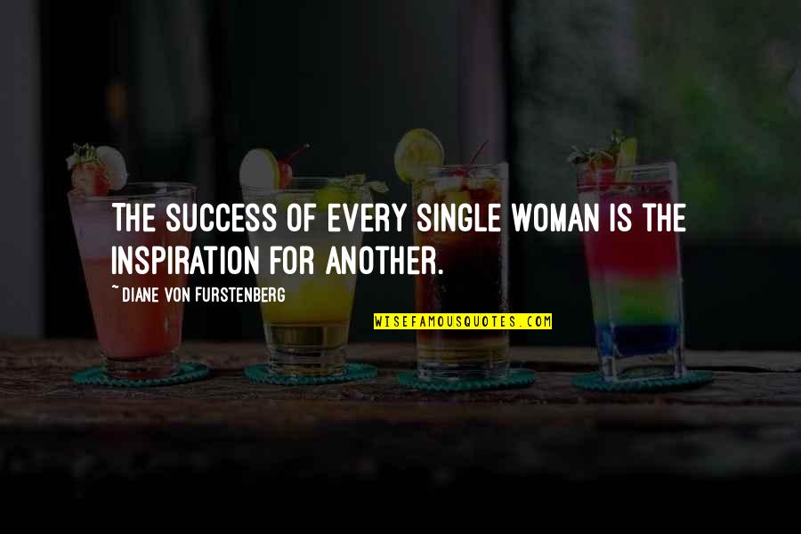 Deerdirt Quotes By Diane Von Furstenberg: The success of every single woman is the