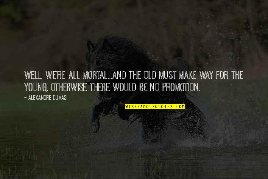 Deere Stock Quote Quotes By Alexandre Dumas: Well, we're all mortal...and the old must make