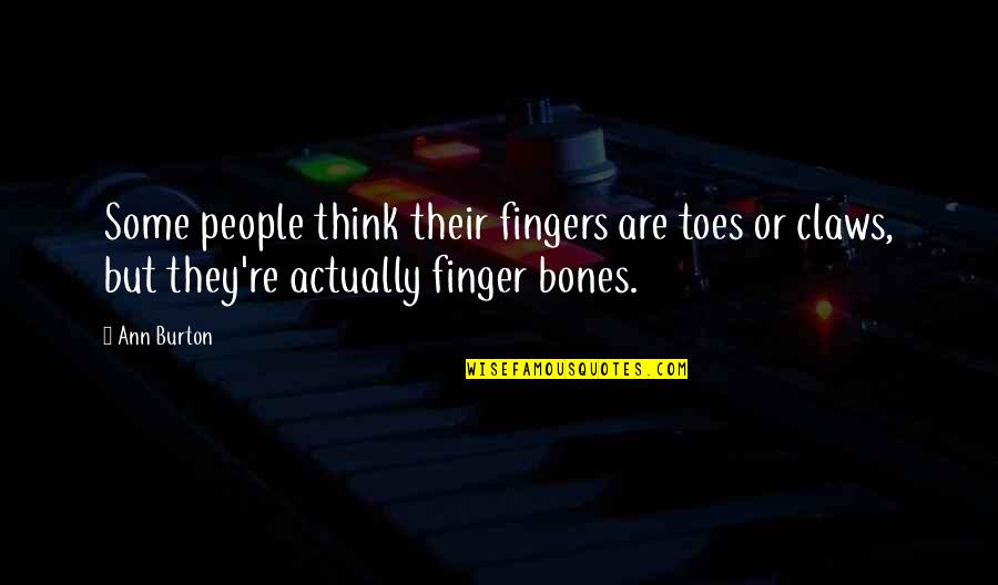 Deeresofyesteryear Quotes By Ann Burton: Some people think their fingers are toes or
