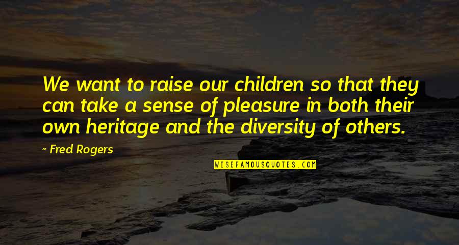 Deeresofyesteryear Quotes By Fred Rogers: We want to raise our children so that