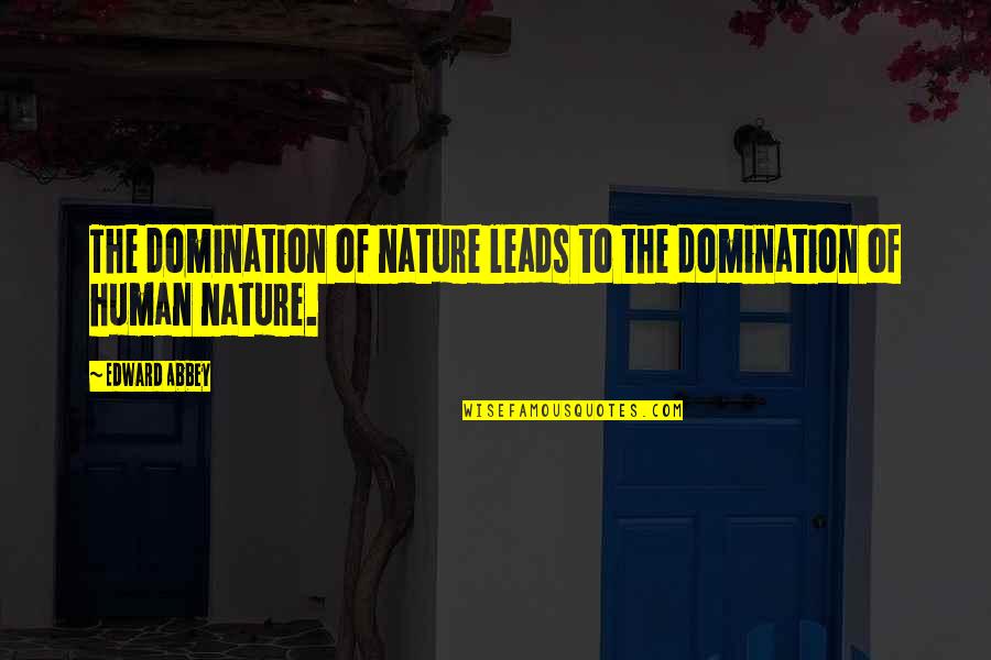 Deerhunt Quotes By Edward Abbey: The domination of nature leads to the domination
