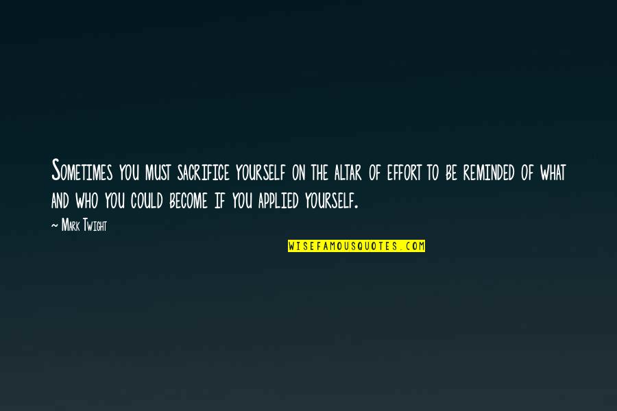 Deerlijk Quotes By Mark Twight: Sometimes you must sacrifice yourself on the altar