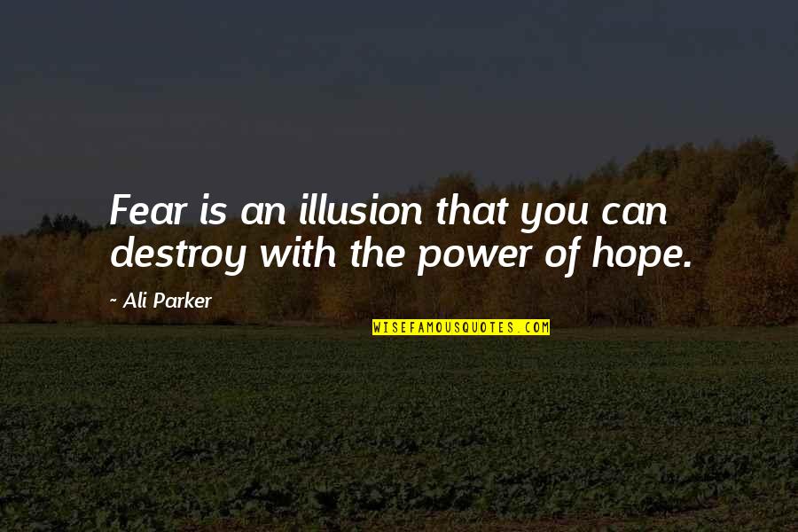 Deerskin Trading Quotes By Ali Parker: Fear is an illusion that you can destroy