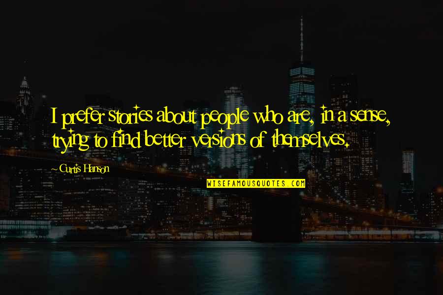 Deerslayer Shotgun Quotes By Curtis Hanson: I prefer stories about people who are, in Deerslayer Shotgun Quotes By Curtis Hanson: I prefer stories about people who are, in