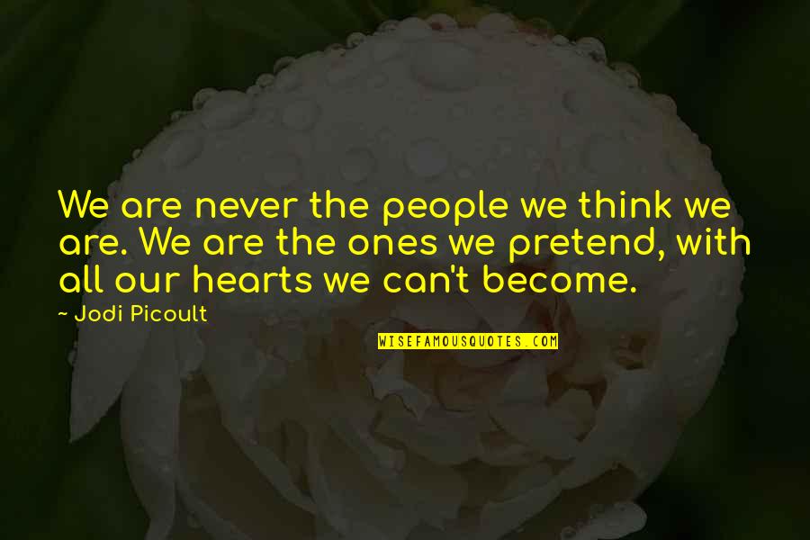 Deerslayer Shotgun Quotes By Jodi Picoult: We are never the people we think we Deerslayer Shotgun Quotes By Jodi Picoult: We are never the people we think we