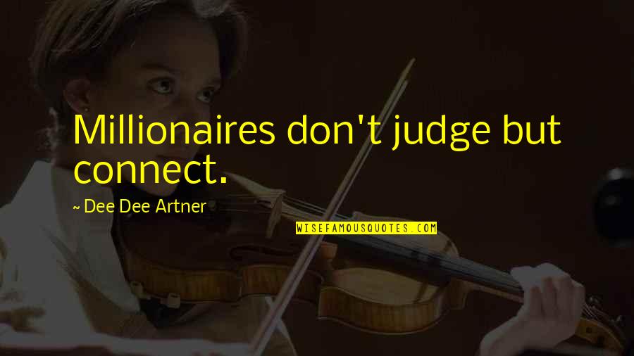 Dee's Quotes By Dee Dee Artner: Millionaires don't judge but connect. Dee's Quotes By Dee Dee Artner: Millionaires don't judge but connect.