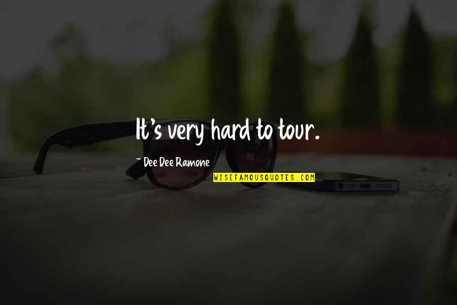 Dee's Quotes By Dee Dee Ramone: It's very hard to tour. Dee's Quotes By Dee Dee Ramone: It's very hard to tour.