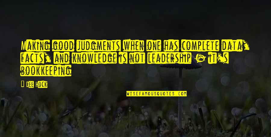 Dee's Quotes By Dee Hock: Making good judgments when one has complete data,