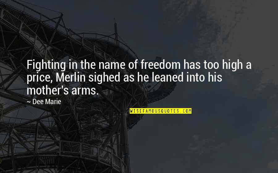 Dee's Quotes By Dee Marie: Fighting in the name of freedom has too Dee's Quotes By Dee Marie: Fighting in the name of freedom has too