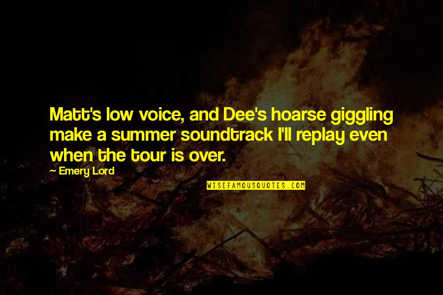 Dee's Quotes By Emery Lord: Matt's low voice, and Dee's hoarse giggling make Dee's Quotes By Emery Lord: Matt's low voice, and Dee's hoarse giggling make