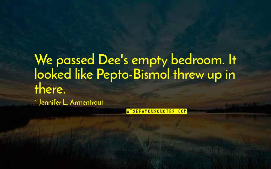 Dee's Quotes By Jennifer L. Armentrout: We passed Dee's empty bedroom. It looked like