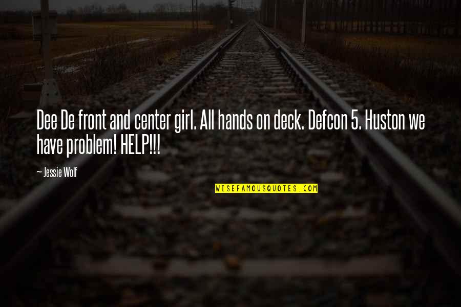 Dee's Quotes By Jessie Wolf: Dee De front and center girl. All hands Dee's Quotes By Jessie Wolf: Dee De front and center girl. All hands