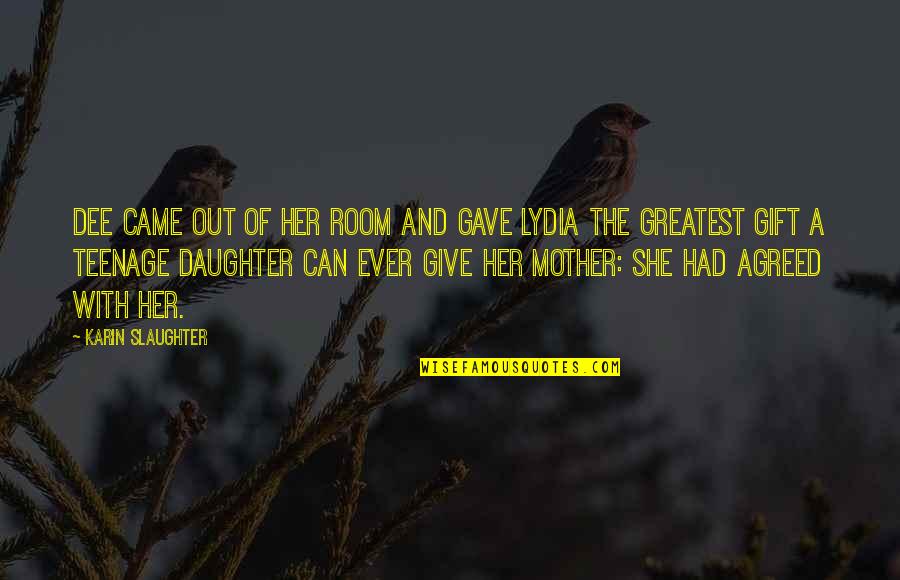 Dee's Quotes By Karin Slaughter: Dee came out of her room and gave Dee's Quotes By Karin Slaughter: Dee came out of her room and gave
