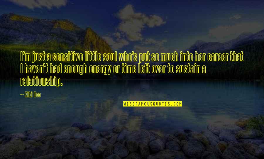 Dee's Quotes By Kiki Dee: I'm just a sensitive little soul who's put Dee's Quotes By Kiki Dee: I'm just a sensitive little soul who's put