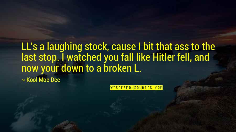 Dee's Quotes By Kool Moe Dee: LL's a laughing stock, cause I bit that