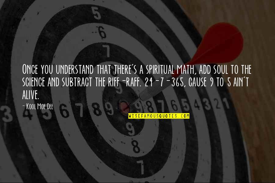 Dee's Quotes By Kool Moe Dee: Once you understand that there's a spiritual math,