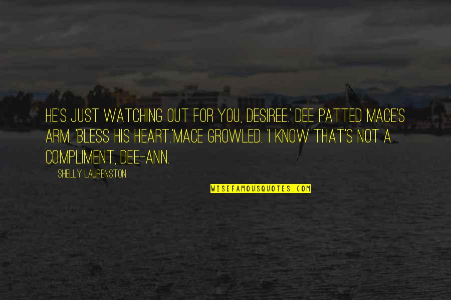 Dee's Quotes By Shelly Laurenston: He's just watching out for you, Desiree.' Dee Dee's Quotes By Shelly Laurenston: He's just watching out for you, Desiree.' Dee