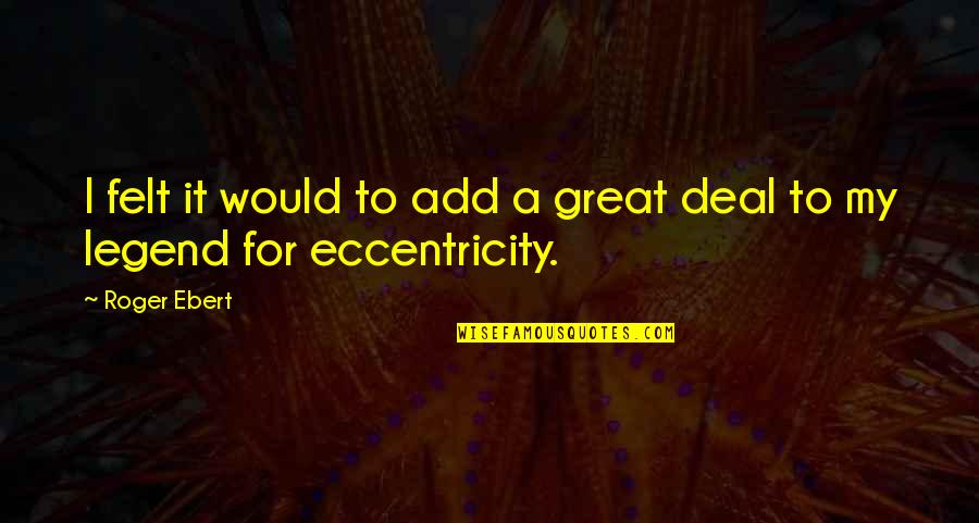 Deescalate Autistic Outburst Quotes By Roger Ebert: I felt it would to add a great