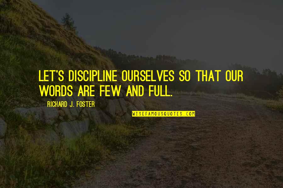 Deescalate Quotes By Richard J. Foster: Let's discipline ourselves so that our words are
