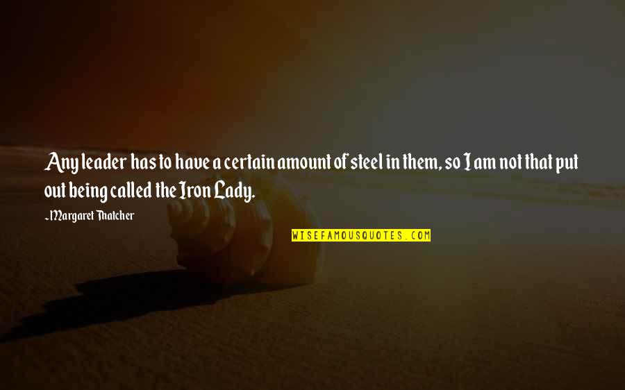 Deestylistic Quotes By Margaret Thatcher: Any leader has to have a certain amount Deestylistic Quotes By Margaret Thatcher: Any leader has to have a certain amount