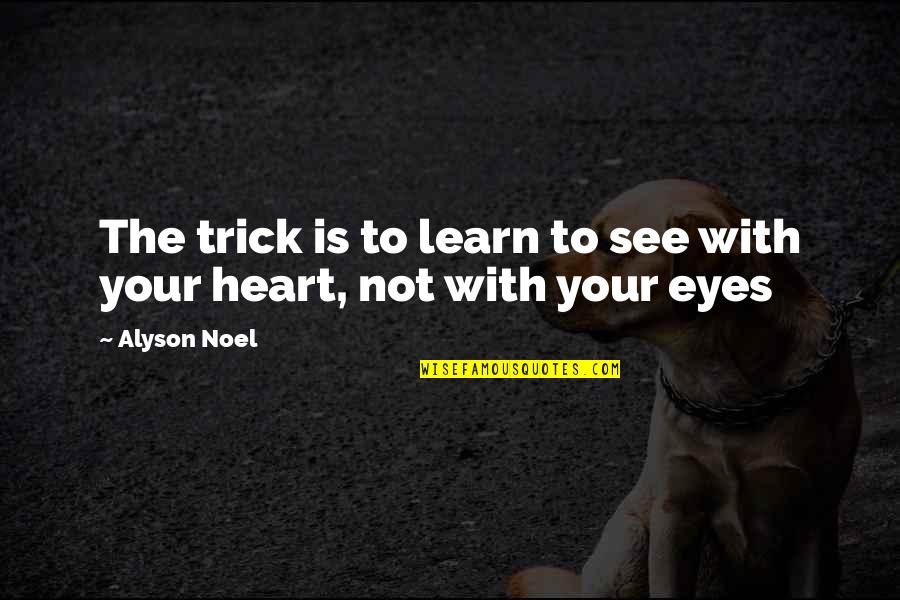 Deet's Quotes By Alyson Noel: The trick is to learn to see with