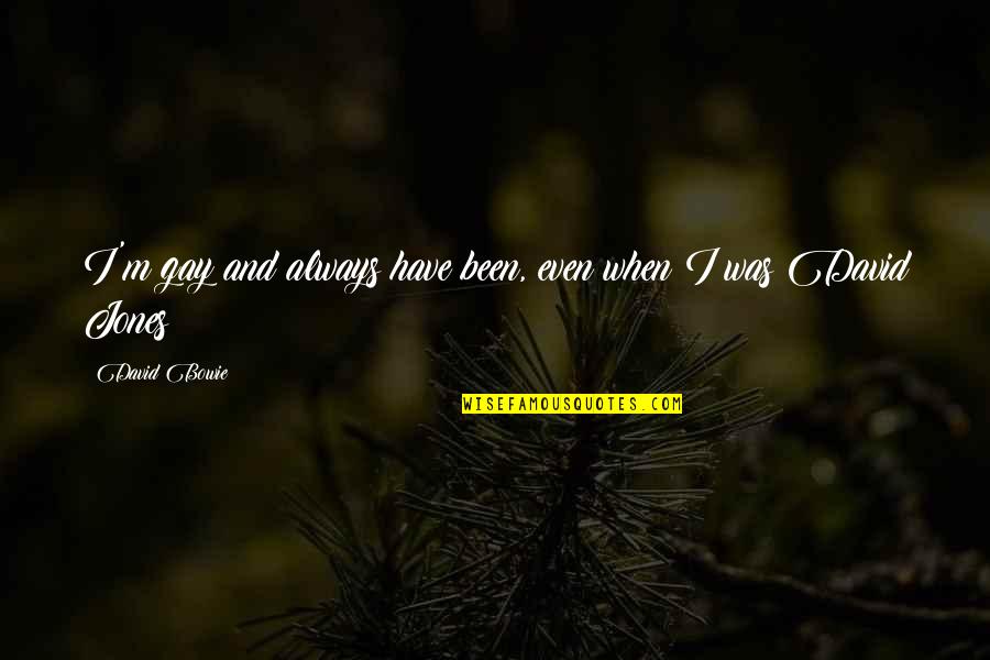 Deet's Quotes By David Bowie: I'm gay and always have been, even when