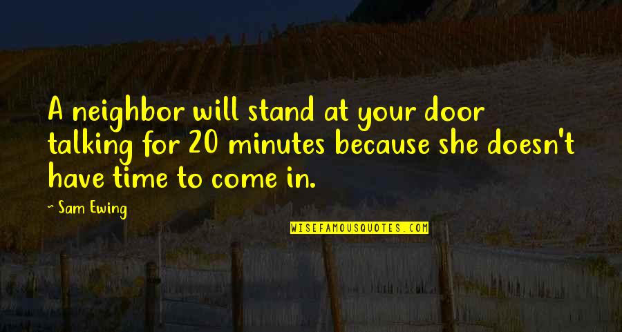 Deevolution Quotes By Sam Ewing: A neighbor will stand at your door talking