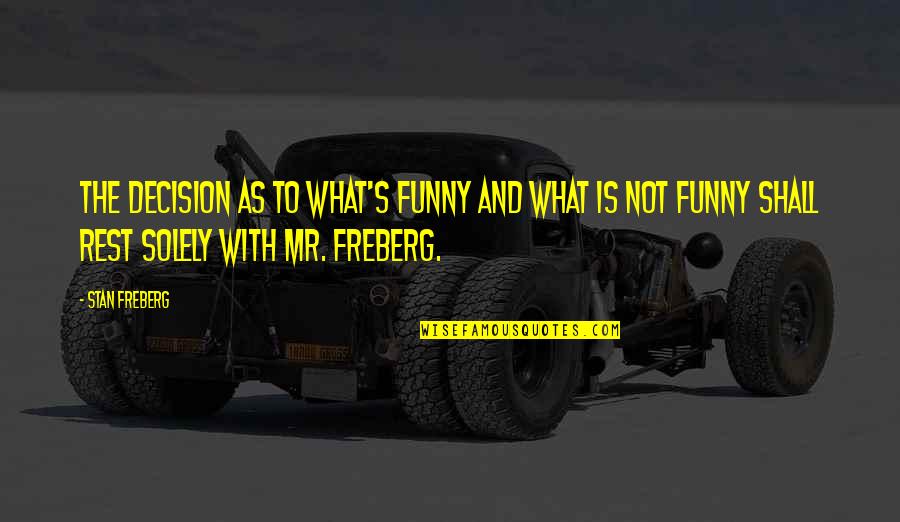 Deewana Hua Quotes By Stan Freberg: The decision as to what's funny and what Deewana Hua Quotes By Stan Freberg: The decision as to what's funny and what