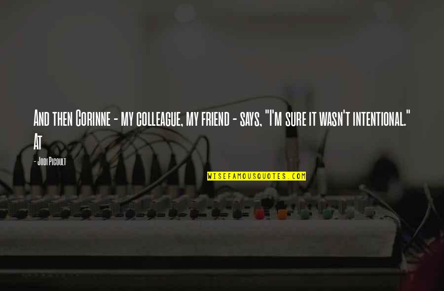 Deewana Kar Quotes By Jodi Picoult: And then Corinne - my colleague, my friend