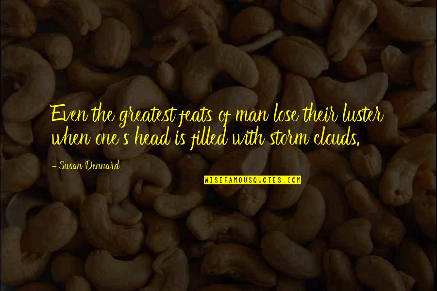 Deewana Mastana Quotes By Susan Dennard: Even the greatest feats of man lose their