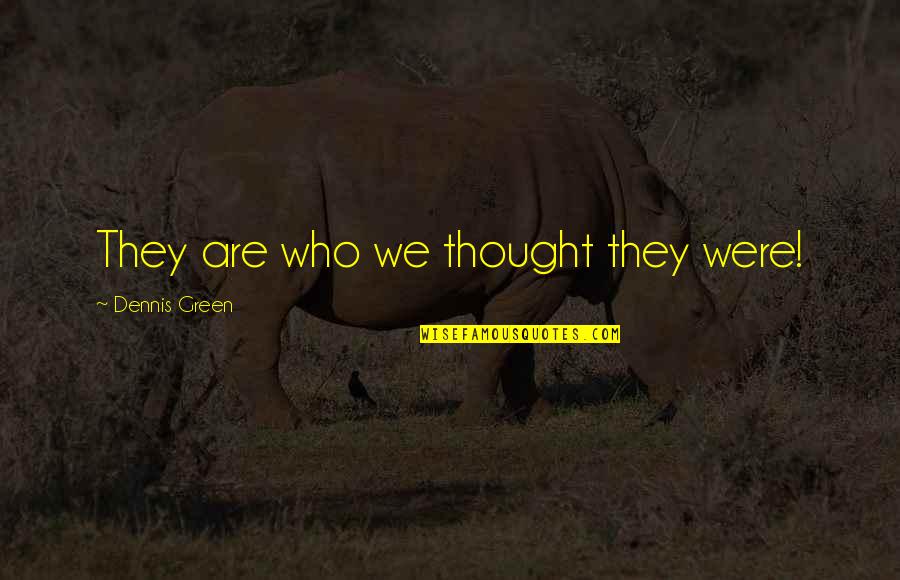 Deewanapan Quotes By Dennis Green: They are who we thought they were!