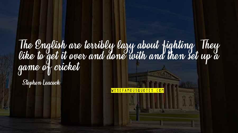 Deewani Quotes By Stephen Leacock: The English are terribly lazy about fighting. They Deewani Quotes By Stephen Leacock: The English are terribly lazy about fighting. They