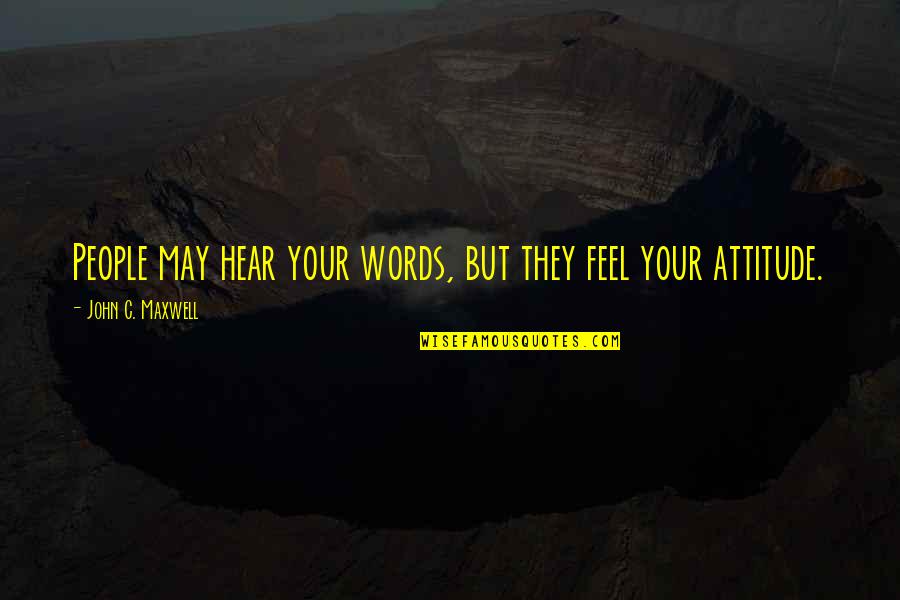 Def Jam Quotes By John C. Maxwell: People may hear your words, but they feel