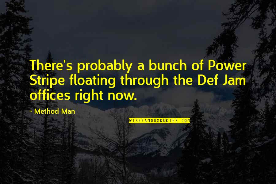 Def Quotes By Method Man: There's probably a bunch of Power Stripe floating