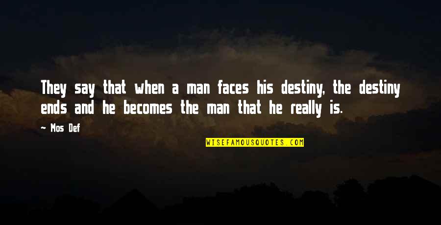 Def Quotes By Mos Def: They say that when a man faces his