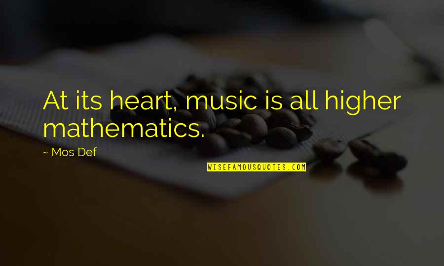 Def Quotes By Mos Def: At its heart, music is all higher mathematics.