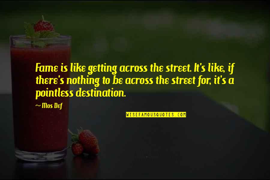 Def Quotes By Mos Def: Fame is like getting across the street. It's