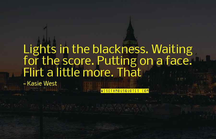 Deface Quotes By Kasie West: Lights in the blackness. Waiting for the score.