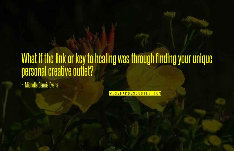 Deface The Music Quotes By Michelle Dennis Evans: What if the link or key to healing Deface The Music Quotes By Michelle Dennis Evans: What if the link or key to healing