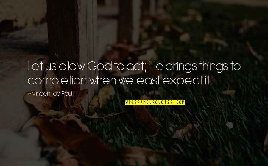 Deface The Music Quotes By Vincent De Paul: Let us allow God to act; He brings