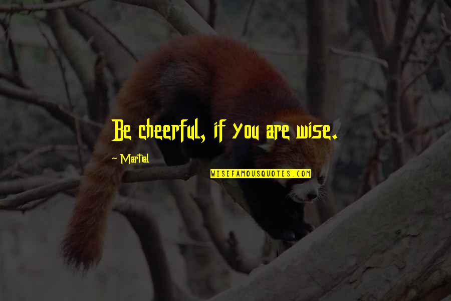 Defaced Quotes By Martial: Be cheerful, if you are wise.
